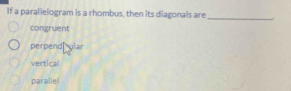 Solved: If a parallelogram is a rhombus, then its diagonals are ...