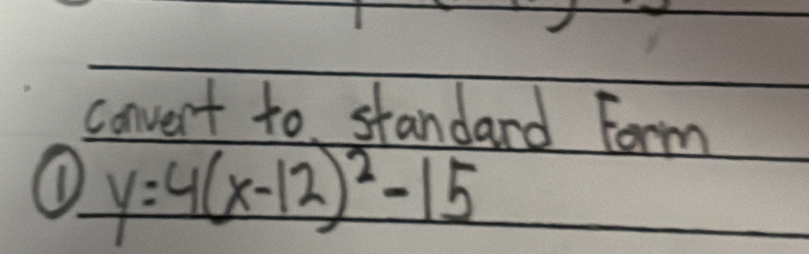 convent to standard Form 
(D y=4(x-12)^2-15