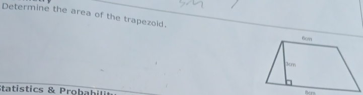 Determine the area of the trapezoid. 
Statistics & Probahili