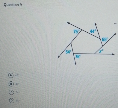 ...
75° 44°
65°
54° x°
76°
A 44°
B 46°
C 54°
D 65°