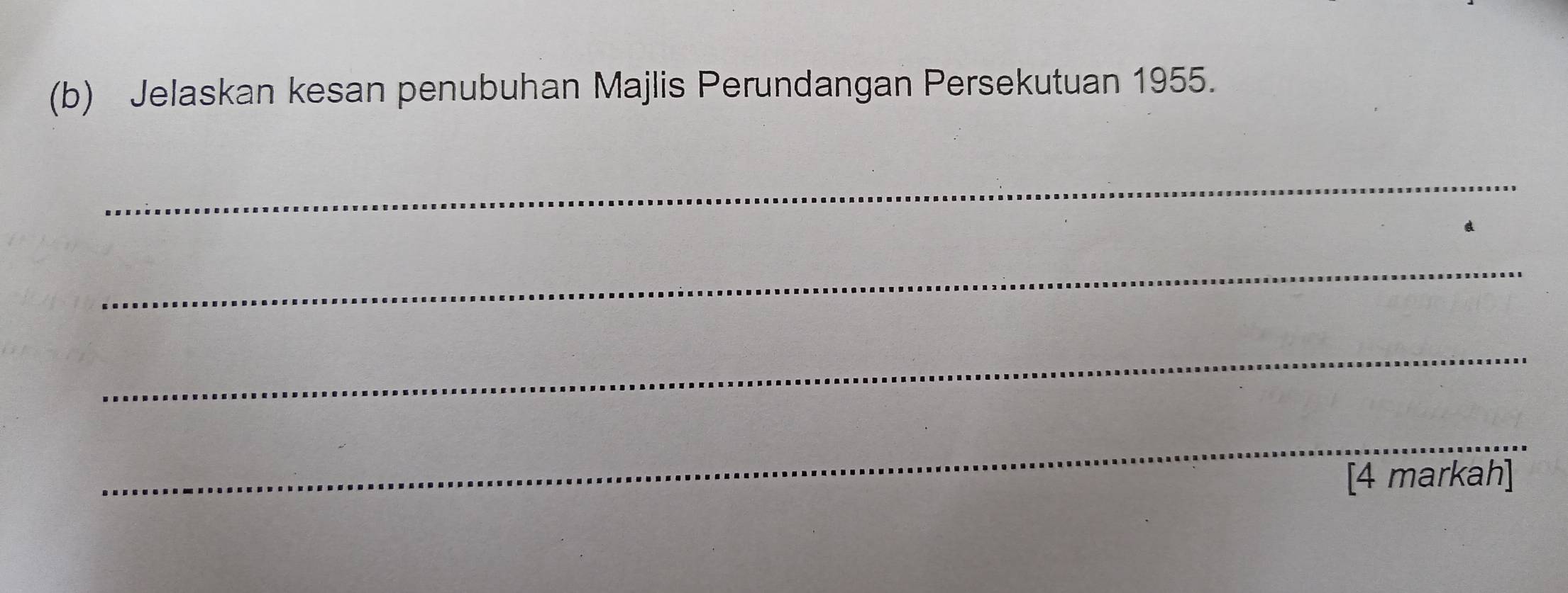 Jelaskan kesan penubuhan Majlis Perundangan Persekutuan 1955. 
_ 
_ 
_ 
_ 
[4 markah]