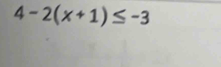 4-2(x+1)≤ -3