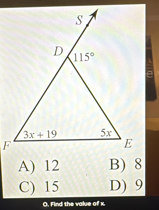 A) 12
C) 15 D) 9
O. Find the value of x.