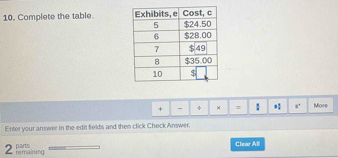 Complete the table. 
+ ÷ × =  □ /□   □  □ /□   □^(□) More 
Enter your answer in the edit fields and then click Check Answer. 
parts Clear All 
2 remaining