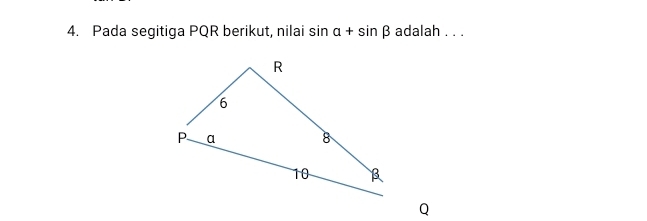 Pada segitiga PQR berikut, nilai sin alpha +sin beta adalah . . .
Q