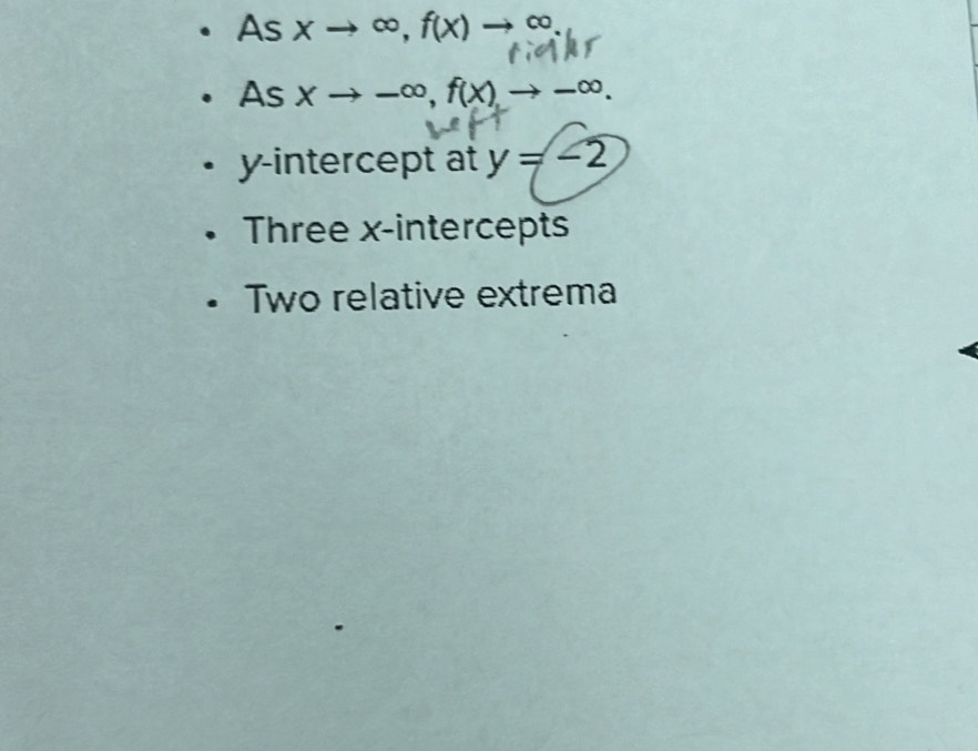 As xto ∈fty , f(x)to ∈fty
Asxto -∈fty , f(x)to -∈fty. 
y-intercept at y=-2
Three x-intercepts 
wo relative extrema