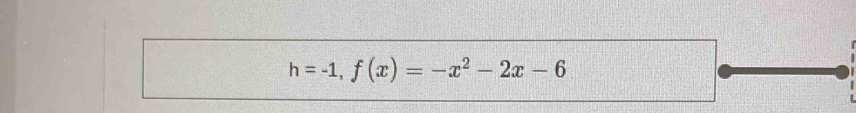 h=-1, f(x)=-x^2-2x-6