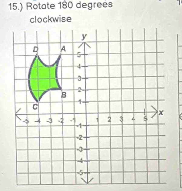 15.) Rotate 180 degrees 1 
clockwise