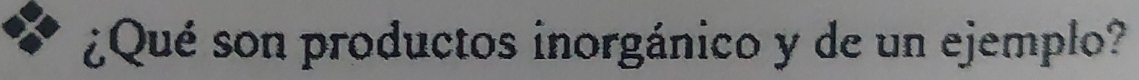 ¿Qué son productos inorgánico y de un ejemplo?