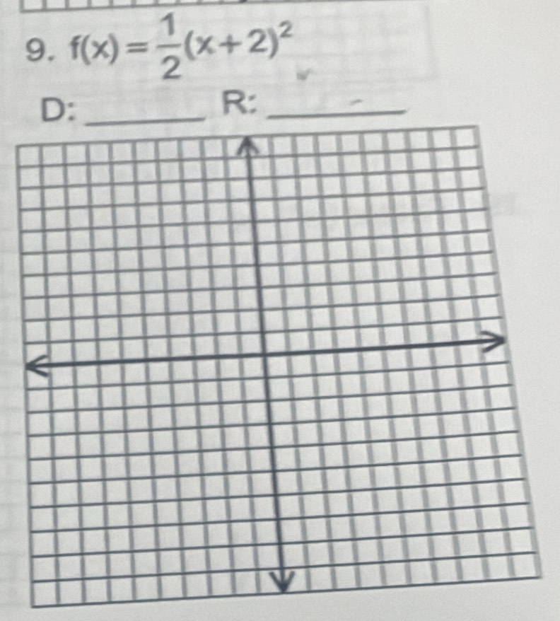 f(x)= 1/2 (x+2)^2
D:_ 
R:_