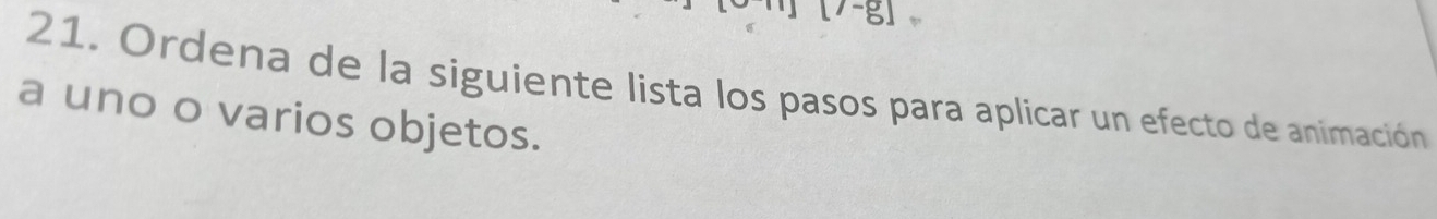 Ordena de la siguiente lista los pasos para aplicar un efecto de animación 
a uno o varios objetos.