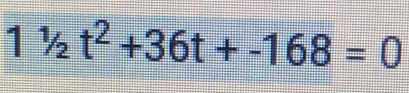 11/2t^2+36t+-168=0