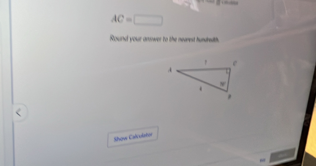 AC=□
Round your answer to the nearest hundreath.
<
Show Calculator