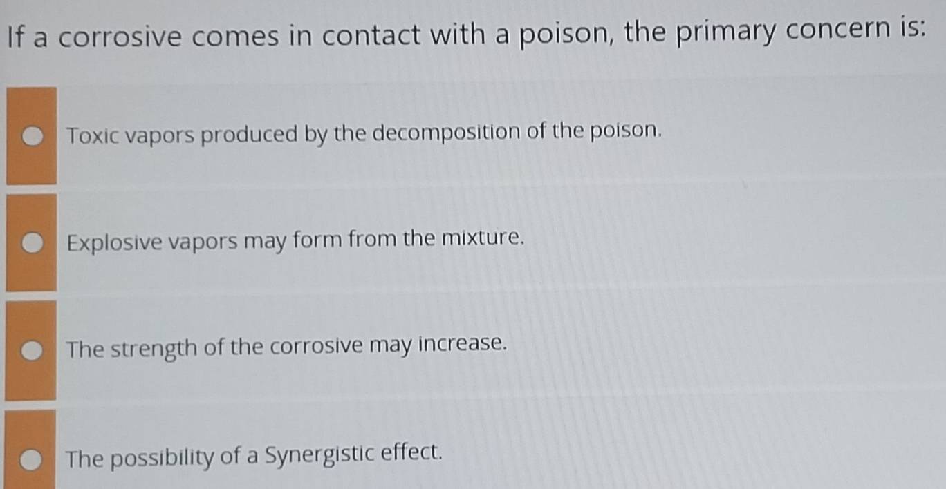 Solved: If a corrosive comes in contact with a poison, the primary ...