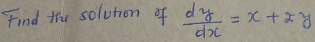 Find the solution of  dy/dx =x+2y