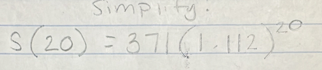 simplty.
S(20)=371(1.112)^20