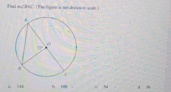 Find m∠ BAC. (The figure is not drawn to scale.)
a. 144 b. 108 c. 54 d. 36