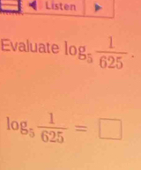 Evaluate log _5 1/625 .
log _5 1/625 =□