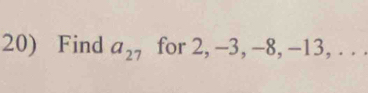 Find a_27 for 2, -3, -8, -13, . . .