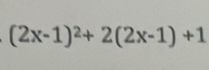 (2x-1)^2+2(2x-1)+1