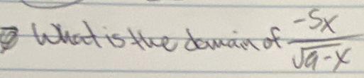 What is the dowan of  (-5x)/sqrt(9-x) 