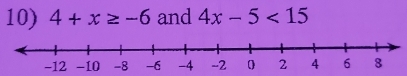 4+x≥ -6 and 4x-5<15</tex>