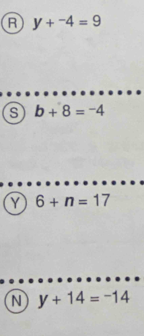 y+^-4=9
b+8=-4
6+n=17
N y+14=-14