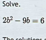 Solve.
2b^2-9b=6