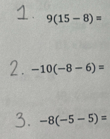 9(15-8)=
-10(-8-6)=
-8(-5-5)=