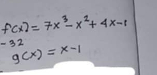 f(x)=7x^3-x^2+4x-1
- 32 g(x)=x-1