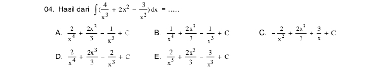 Hasil dari ∈t ( 4/x^3 +2x^2- 3/x^2 )dx=... _
A.  2/x^4 + 2x^3/3 - 1/x^3 +C B.  1/x^4 + 2x^3/3 - 1/x^3 +C C. - 2/x^2 + 2x^3/3 + 3/x +C
D.  2/x^4 + 2x^3/3 - 2/x^3 +C E.  2/x^5 + 2x^3/3 - 3/x^3 +C