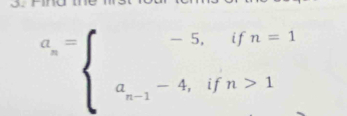 nnu
a_n=beginarrayl -5,ifn=1 a_n-1-4,ifn>1endarray.