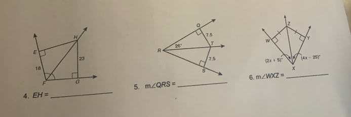 m∠ WXZ= _
_
5. m∠ QRS= _
4. EH=