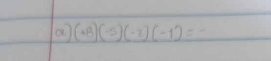 a (+8)(-5)(-2)(-1)=-