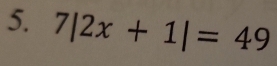 7|2x+1|=49