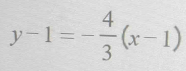 y-1=- 4/3 (x-1)