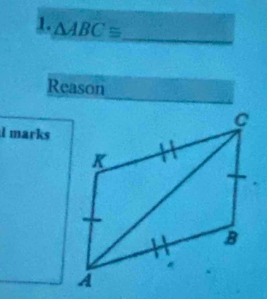 △ ABC≌
_ 
Reason 
l marks