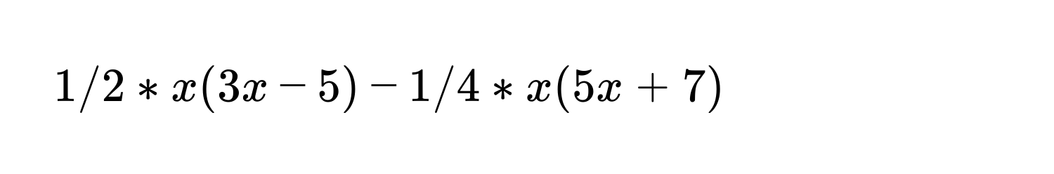 1/2 * x(3x - 5) - 1/4 * x(5x + 7)