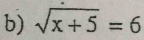 sqrt(x+5)=6