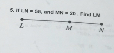 If LN=55 , and MN=20 , Find LM
L
M N