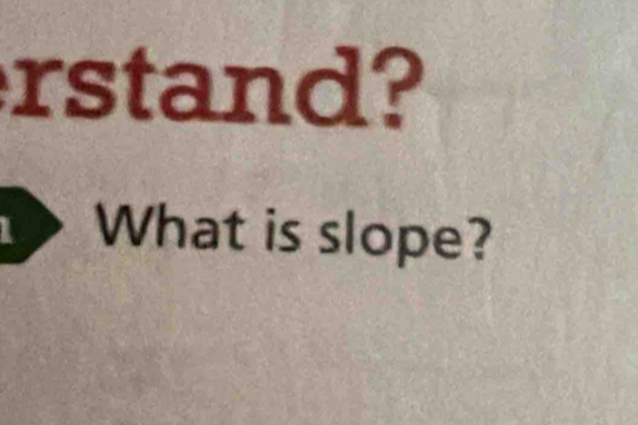 rstand? 
What is slope?