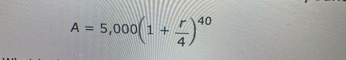 A=5,000(1+ r/4 )^40