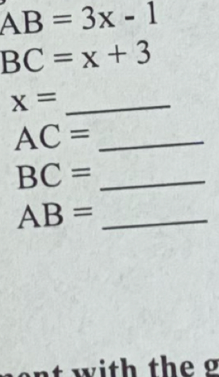 AB=3x-1
BC=x+3
_ x=
_ AC=
_ BC=
_ AB=
with the g