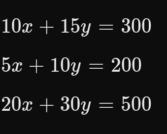 10x+15y=300
5x+10y=200
20x+30y=500