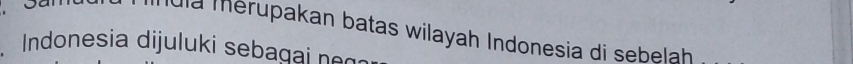 Ula mérupakan batas wilayah Indonesia di sebelah 
Indonesia dijuluki sebagai neg