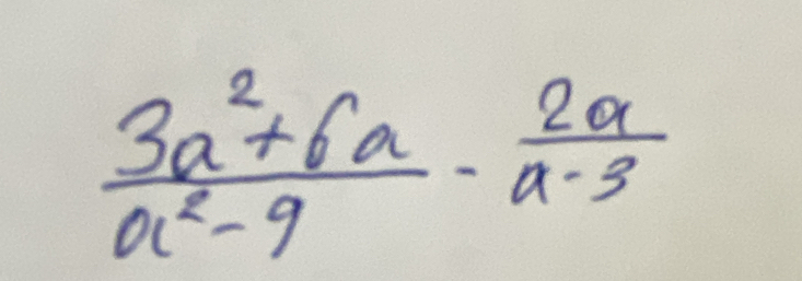  (3a^2+6a)/a^2-9 - 2a/a-3 