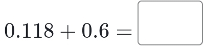 0.118+0.6=□