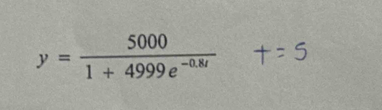 y= 5000/1+4999e^(-0.8t) 