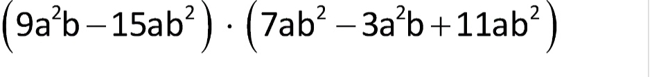 (9a^2b-15ab^2)· (7ab^2-3a^2b+11ab^2)