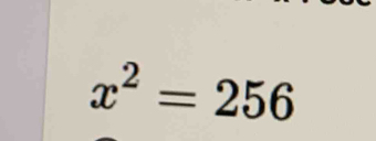 x^2=256